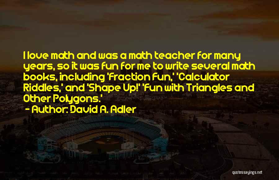 Love Triangles Quotes By David A. Adler