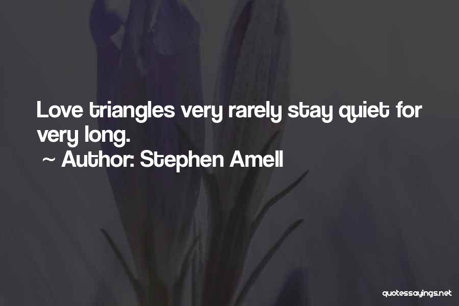 Love Triangles Quotes By Stephen Amell