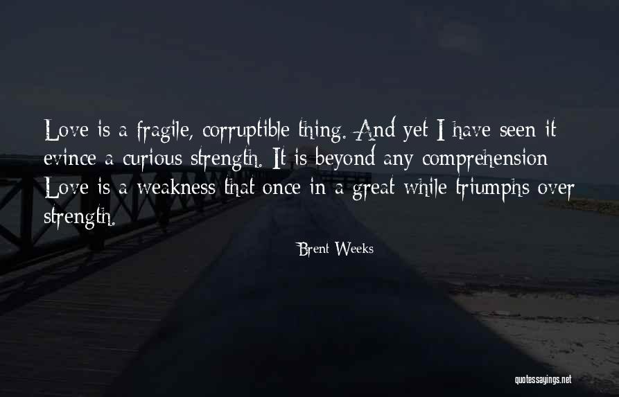 Love Triumphs Quotes By Brent Weeks