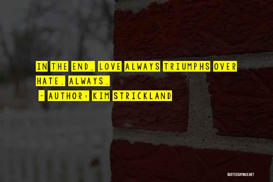 Love Triumphs Quotes By Kim Strickland