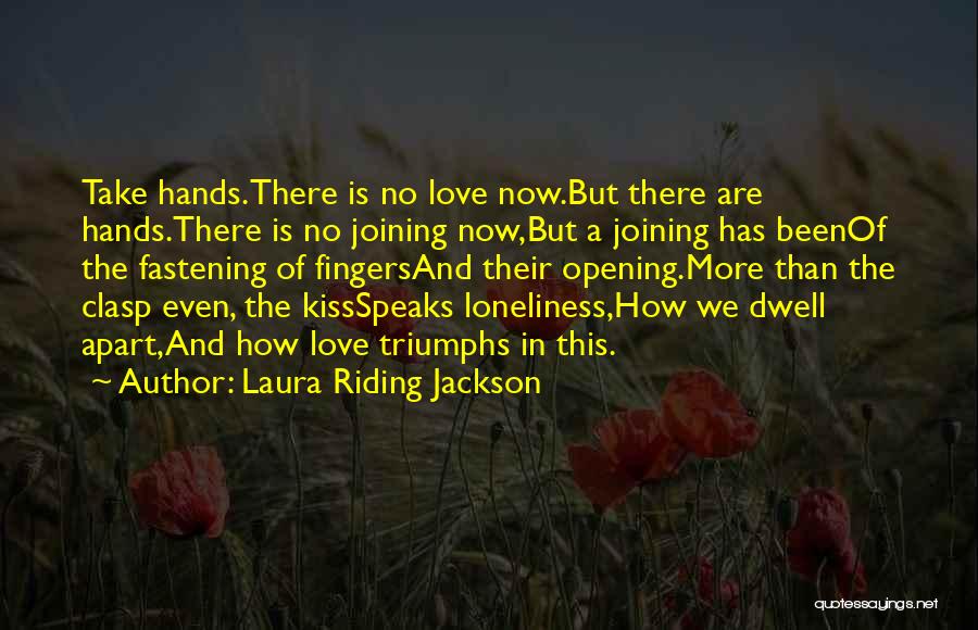 Love Triumphs Quotes By Laura Riding Jackson