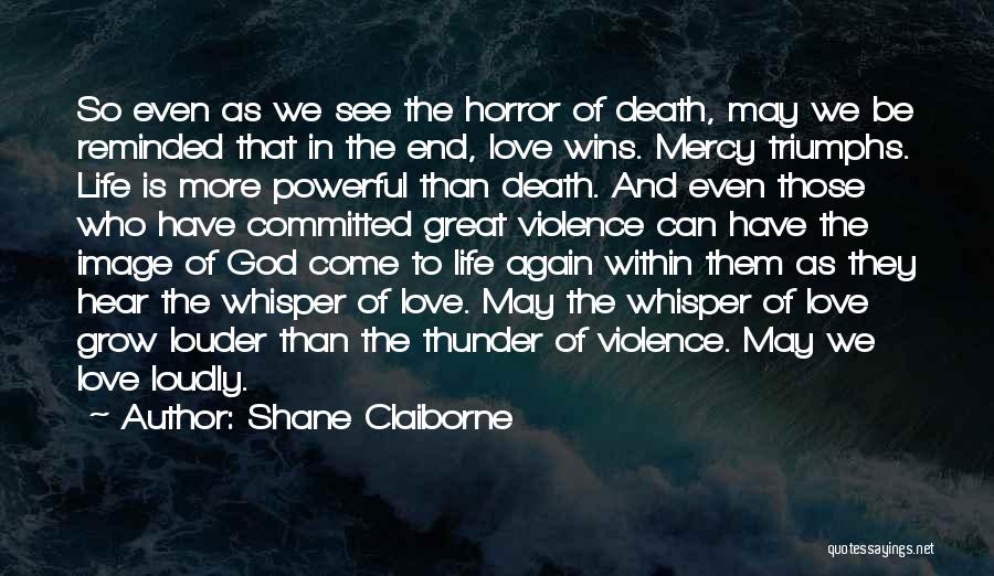 Love Triumphs Quotes By Shane Claiborne