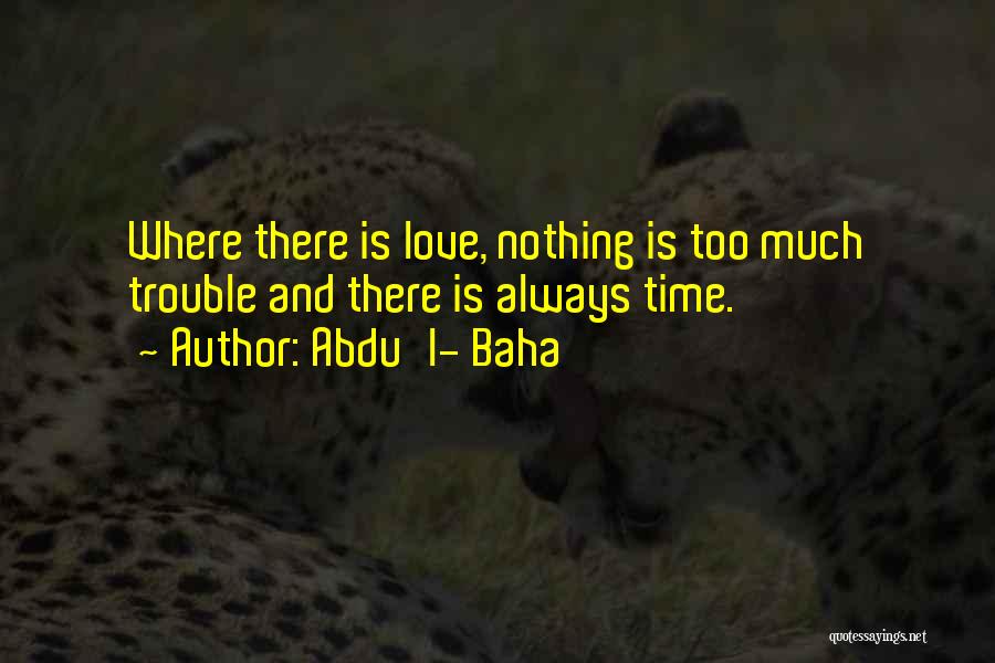 Love Trouble Quotes By Abdu'l- Baha