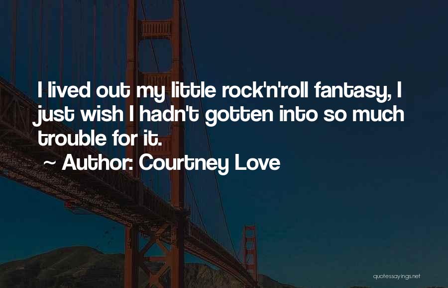 Love Trouble Quotes By Courtney Love