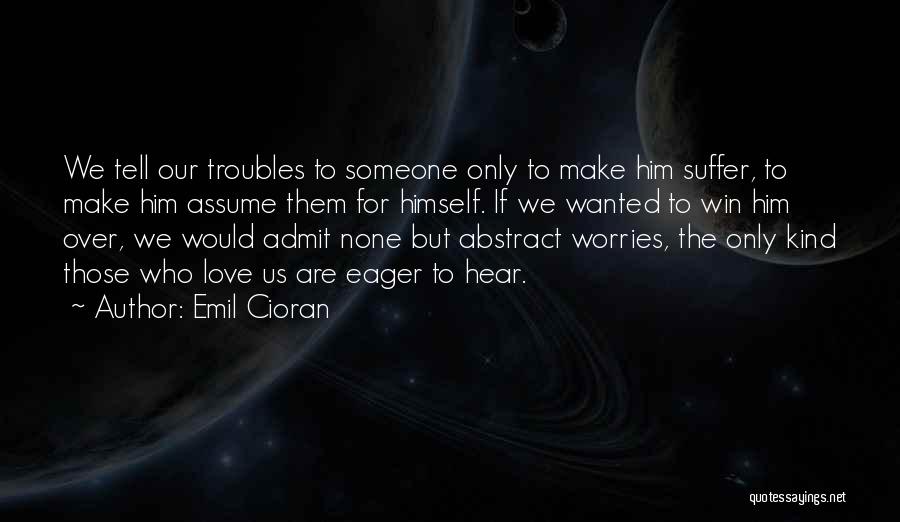 Love Troubles Quotes By Emil Cioran