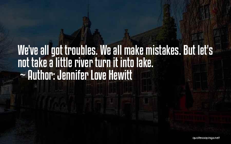 Love Troubles Quotes By Jennifer Love Hewitt