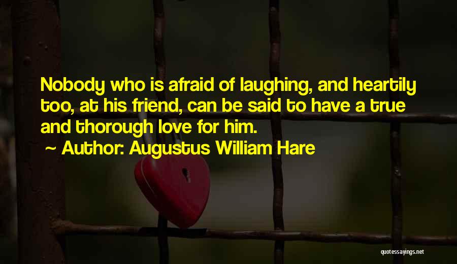 Love True Friendship Quotes By Augustus William Hare