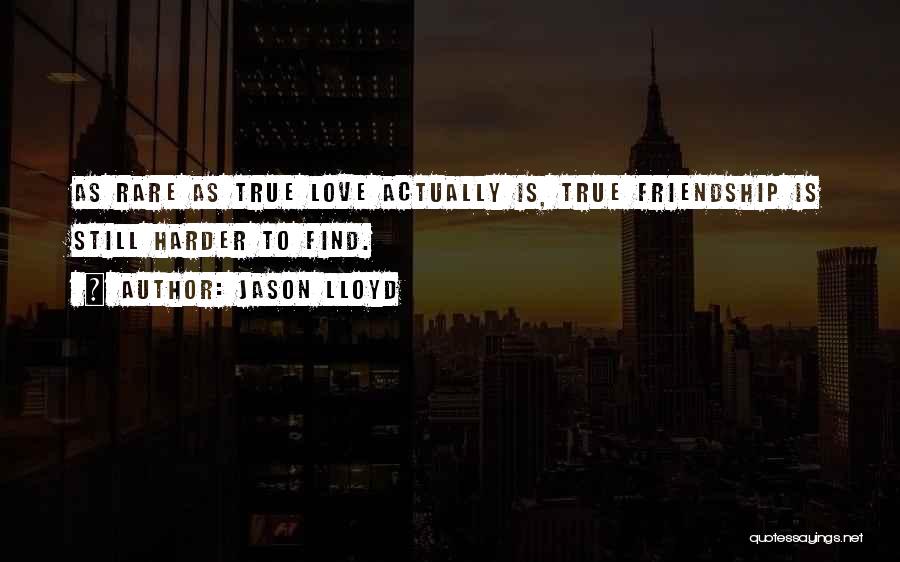 Love True Friendship Quotes By Jason Lloyd