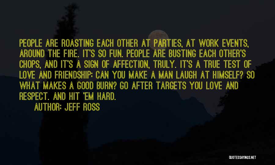 Love True Friendship Quotes By Jeff Ross