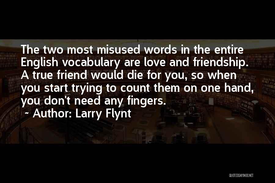 Love True Friendship Quotes By Larry Flynt