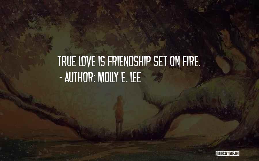 Love True Friendship Quotes By Molly E. Lee