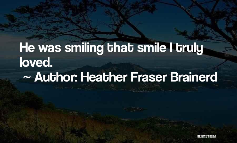 Love Truly Quotes By Heather Fraser Brainerd