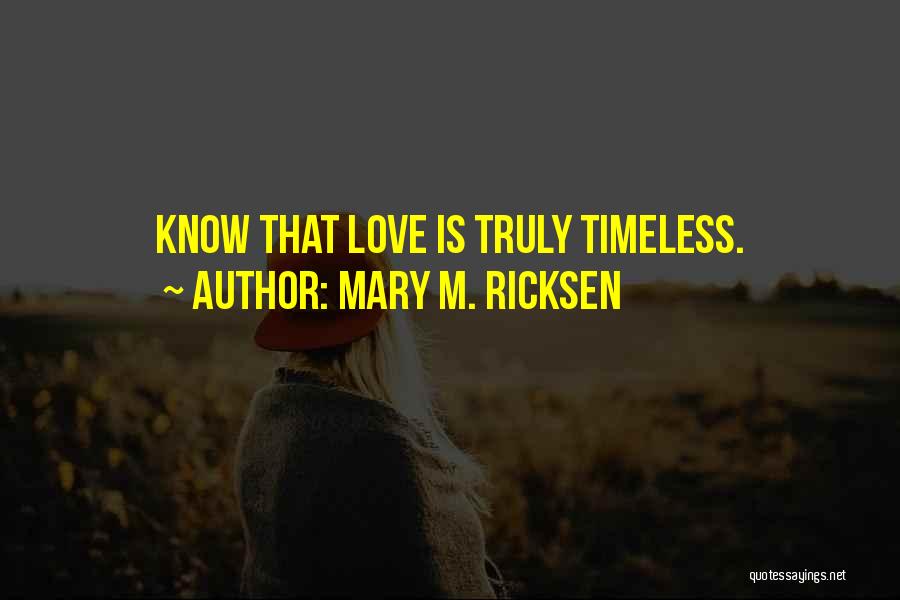 Love Truly Quotes By Mary M. Ricksen