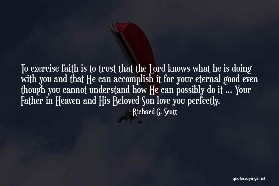 Love Trust Faith Quotes By Richard G. Scott Love Trust Faith Quotes By Richard G. Scott