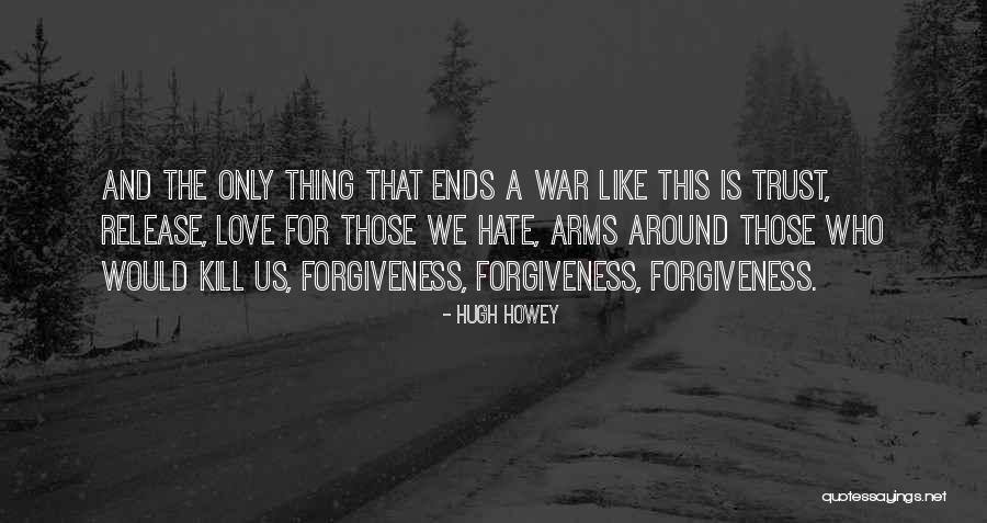 Love Trust Forgiveness Quotes By Hugh Howey Love Trust Forgiveness Quotes By Hugh Howey