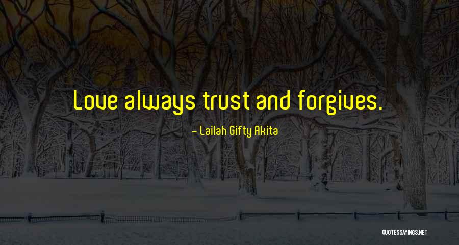 Love Trust Forgiveness Quotes By Lailah Gifty Akita Love Trust Forgiveness Quotes By Lailah Gifty Akita