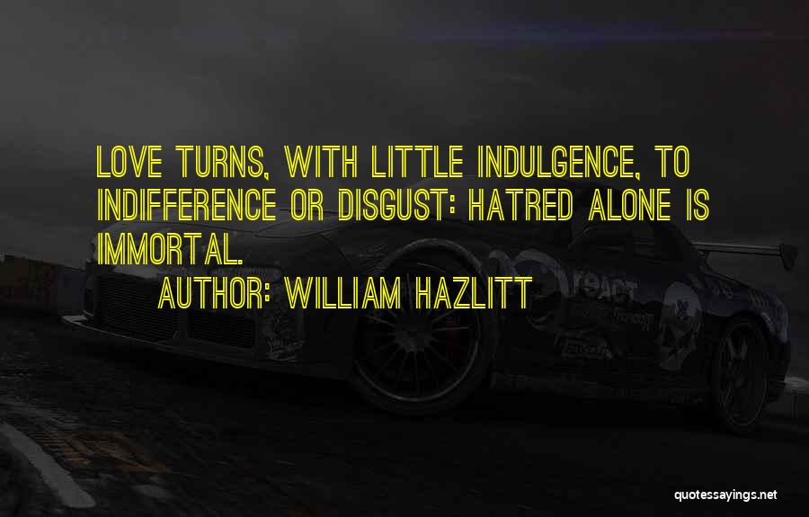 Love Turns To Hatred Quotes By William Hazlitt