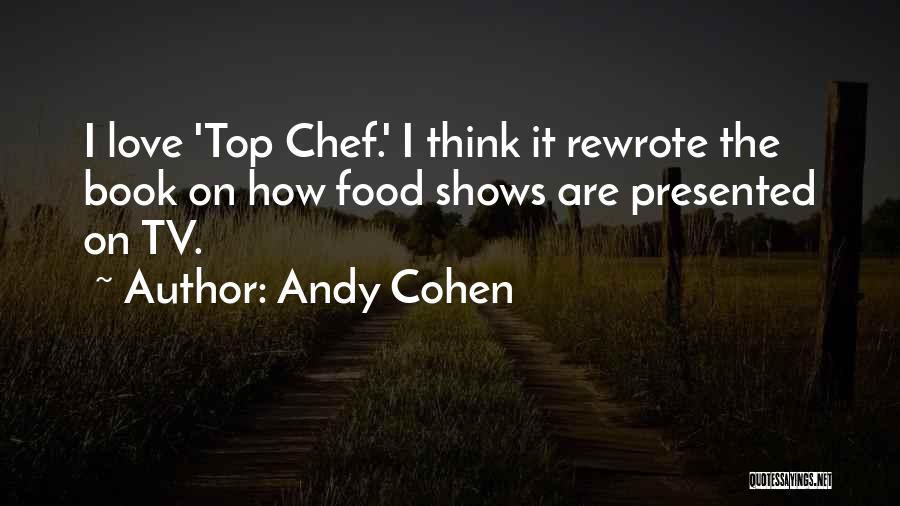 Love Tv Shows Quotes By Andy Cohen