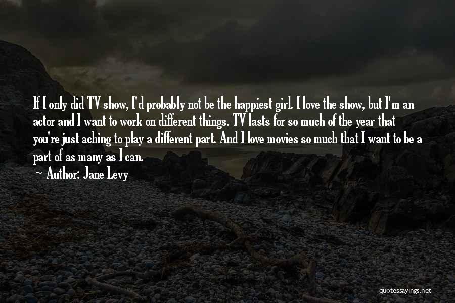 Love Tv Shows Quotes By Jane Levy