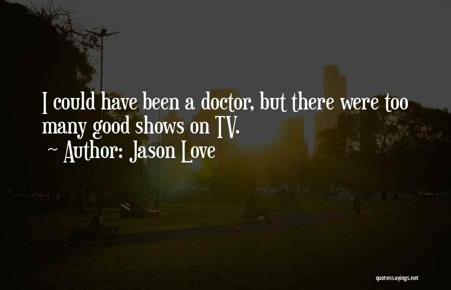 Love Tv Shows Quotes By Jason Love