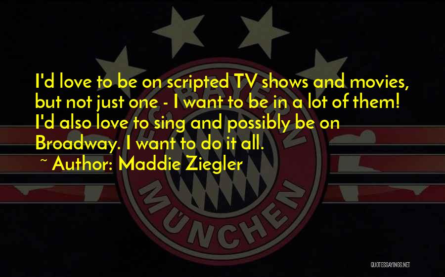 Love Tv Shows Quotes By Maddie Ziegler