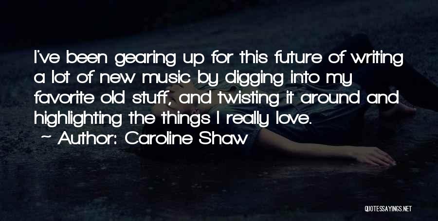 Love Twisting Quotes By Caroline Shaw