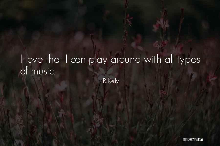 Love Types Quotes By R. Kelly