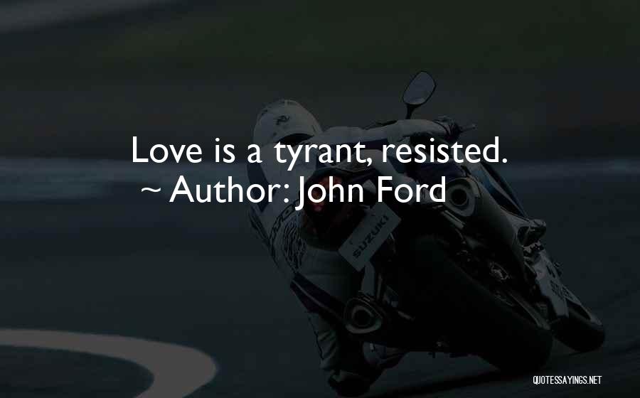 Love Tyrant Quotes By John Ford