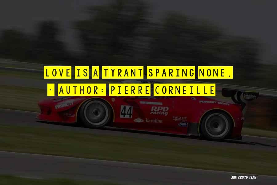 Love Tyrant Quotes By Pierre Corneille