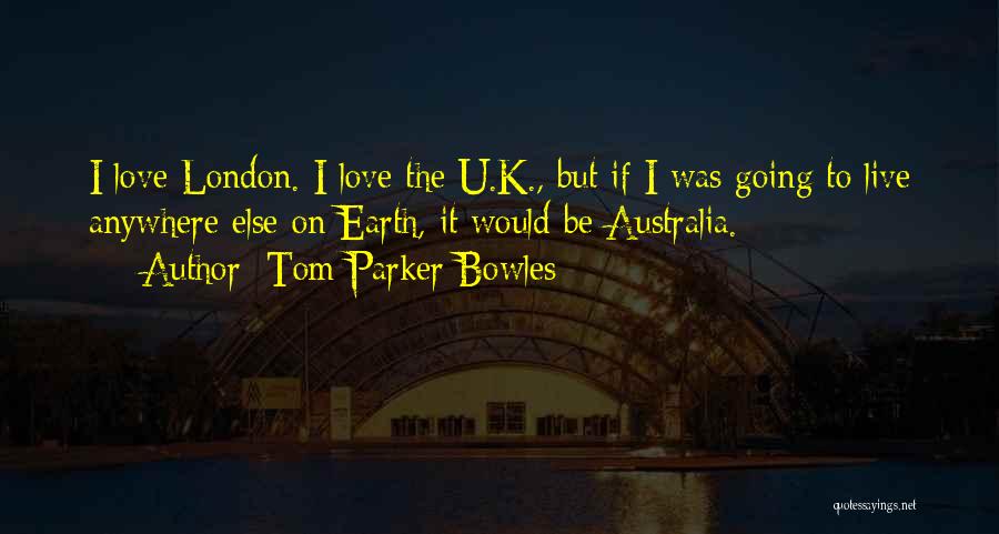 Love U But Quotes By Tom Parker Bowles