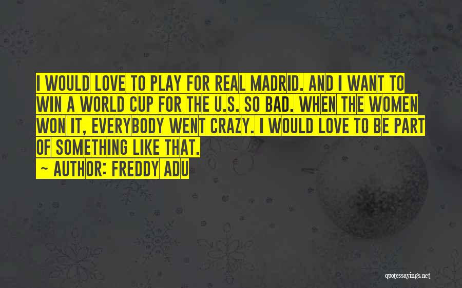 Love U Like Crazy Quotes By Freddy Adu