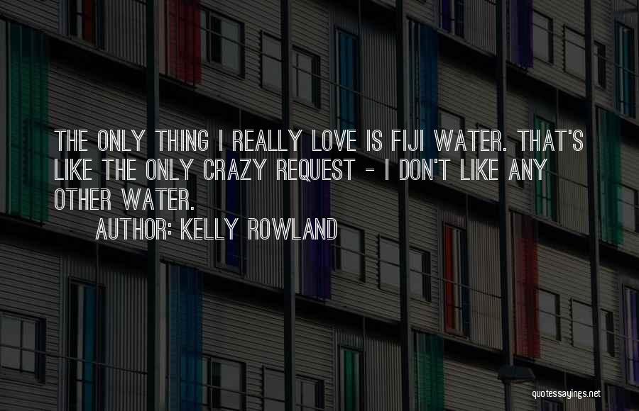 Love U Like Crazy Quotes By Kelly Rowland