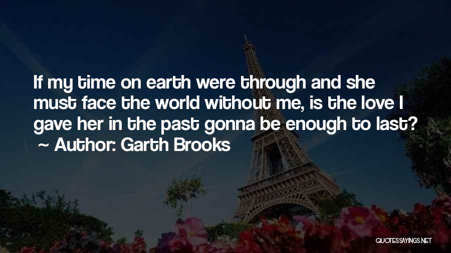 Love Unanswered Quotes By Garth Brooks