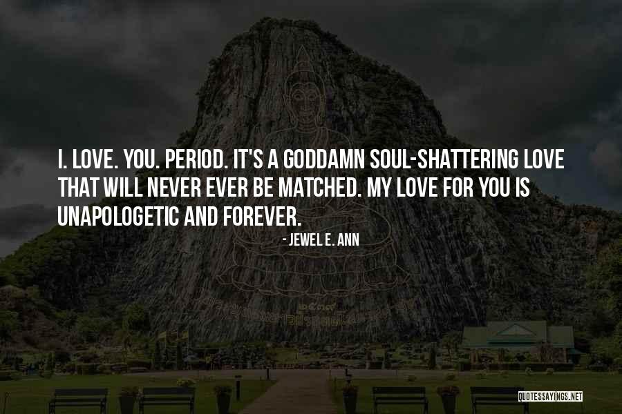 Love Unapologetic Quotes By Jewel E. Ann Love Unapologetic Quotes By Jewel E. Ann