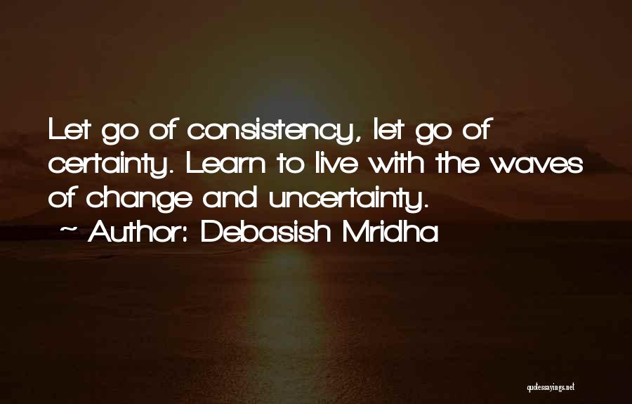 Love Uncertainty Quotes By Debasish Mridha