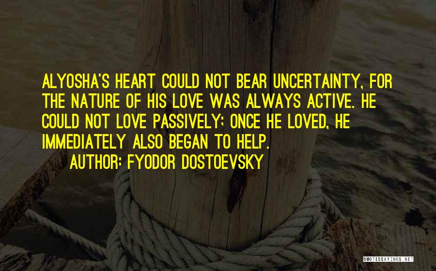 Love Uncertainty Quotes By Fyodor Dostoevsky