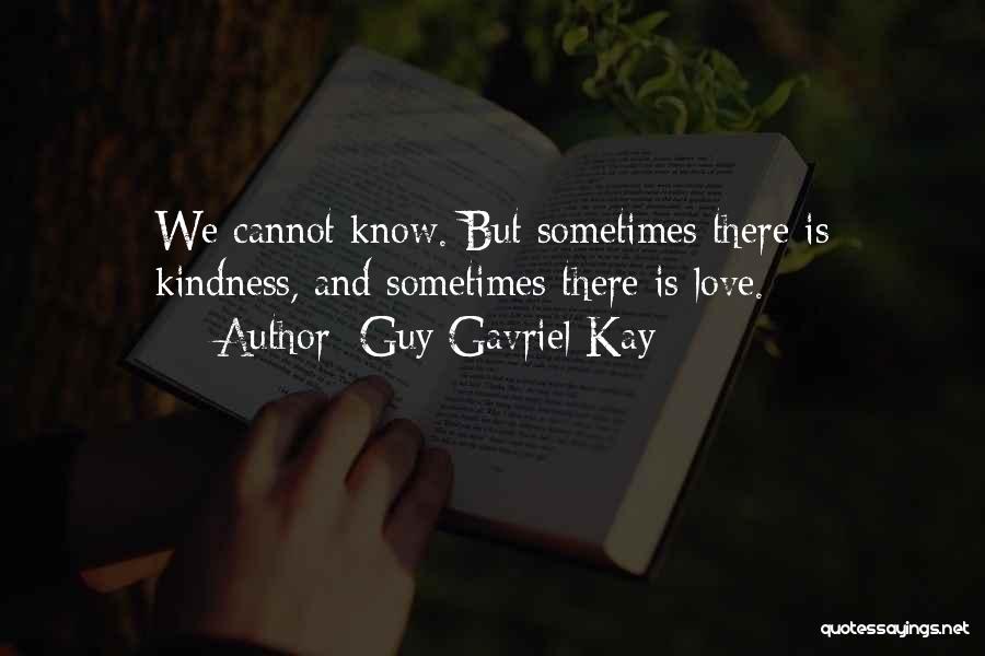 Love Uncertainty Quotes By Guy Gavriel Kay