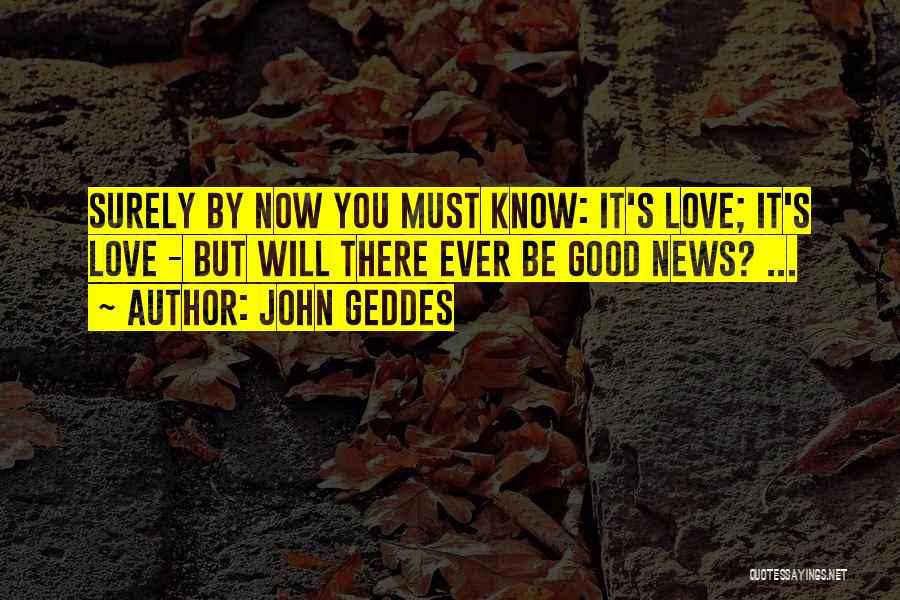 Love Uncertainty Quotes By John Geddes