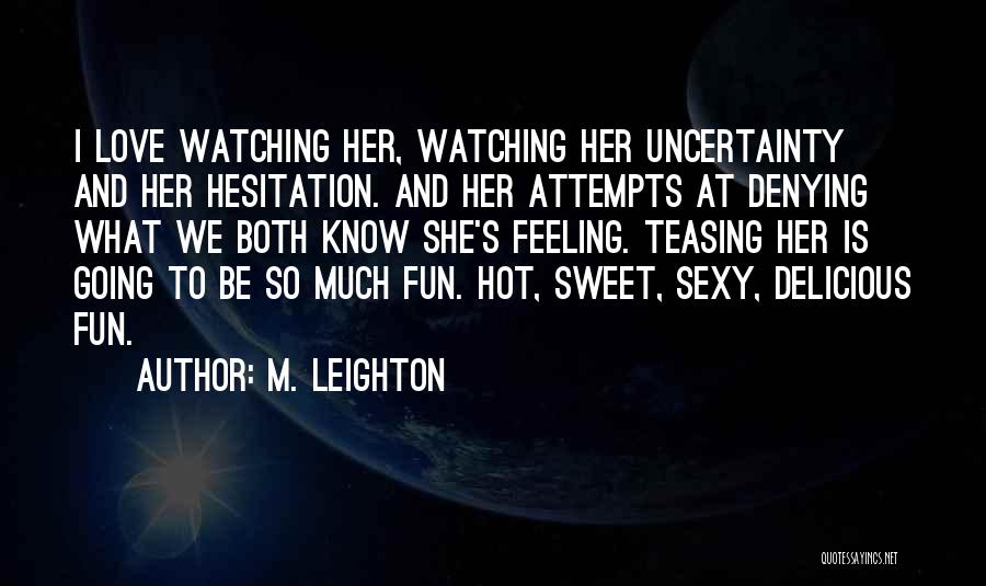 Love Uncertainty Quotes By M. Leighton
