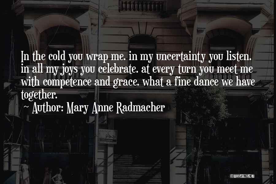 Love Uncertainty Quotes By Mary Anne Radmacher