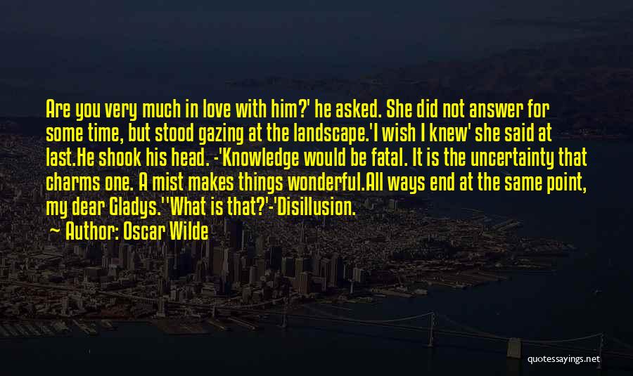 Love Uncertainty Quotes By Oscar Wilde