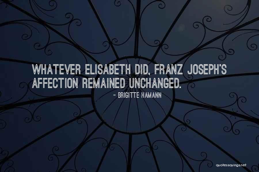 Love Unchanged Quotes By Brigitte Hamann Love Unchanged Quotes By Brigitte Hamann