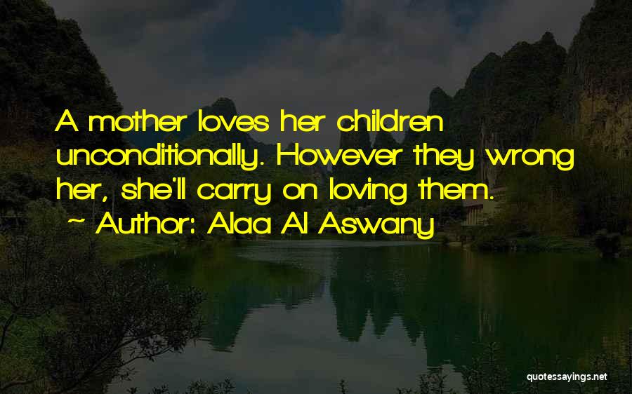 Love Unconditionally Quotes By Alaa Al Aswany