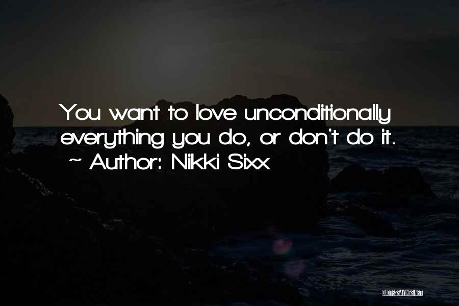 Love Unconditionally Quotes By Nikki Sixx