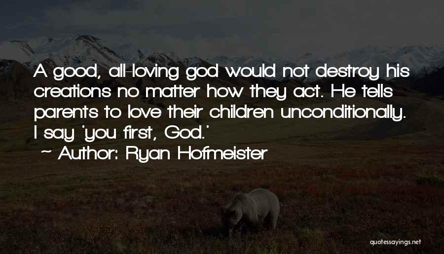 Love Unconditionally Quotes By Ryan Hofmeister