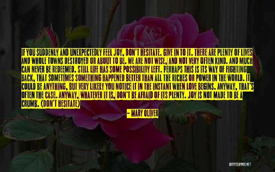 Love Unexpectedly Quotes By Mary Oliver Love Unexpectedly Quotes By Mary Oliver