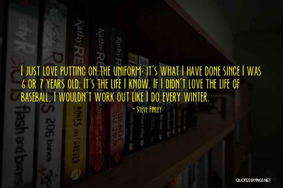 Love Uniform Quotes By Steve Finley Love Uniform Quotes By Steve Finley