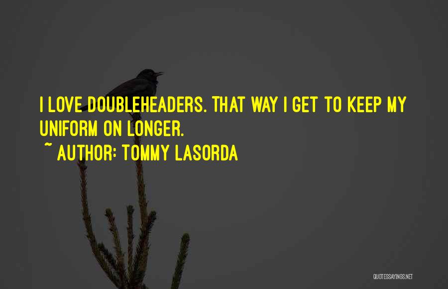 Love Uniform Quotes By Tommy Lasorda