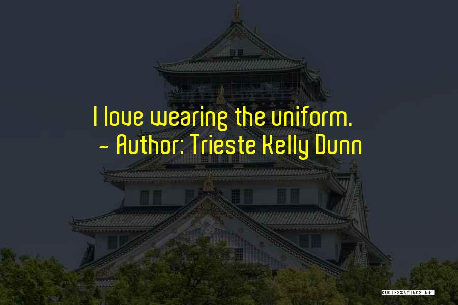 Love Uniform Quotes By Trieste Kelly Dunn