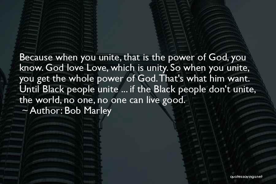 Love Unite Quotes By Bob Marley